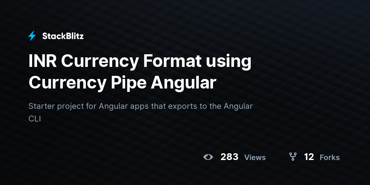 INR Currency Format using Currency Pipe Angular - StackBlitz