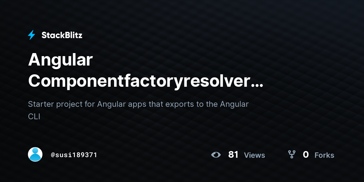 Angular Componentfactoryresolver Example (forked) StackBlitz
