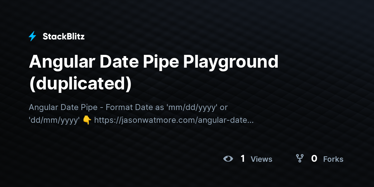 Angular Date Pipe Playground (duplicated) - StackBlitz