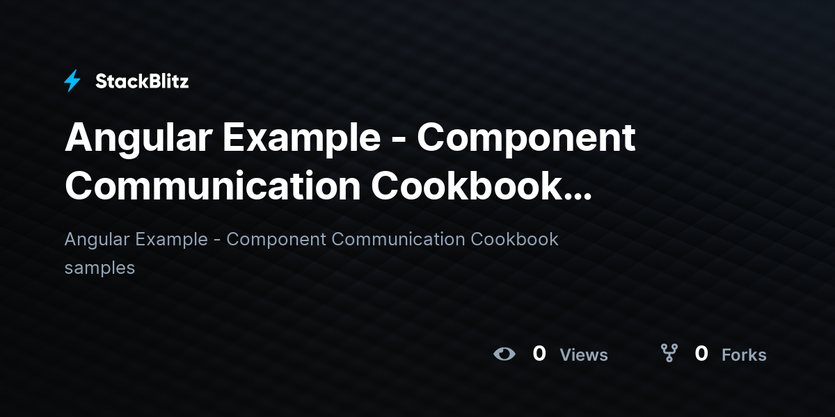 Angular Example - Component Communication Cookbook samples - StackBlitz