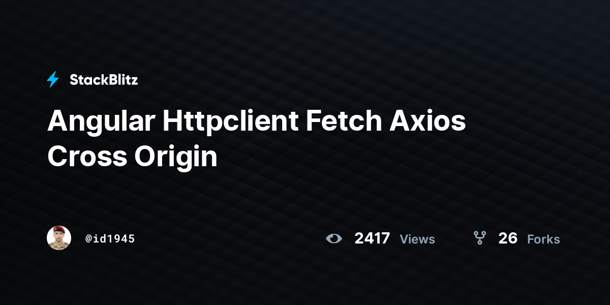 Angular Httpclient Fetch Axios Cross Origin - StackBlitz