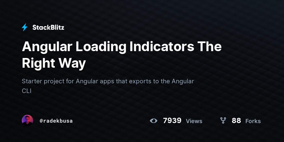 Angular Loading Indicators The Right Way - StackBlitz