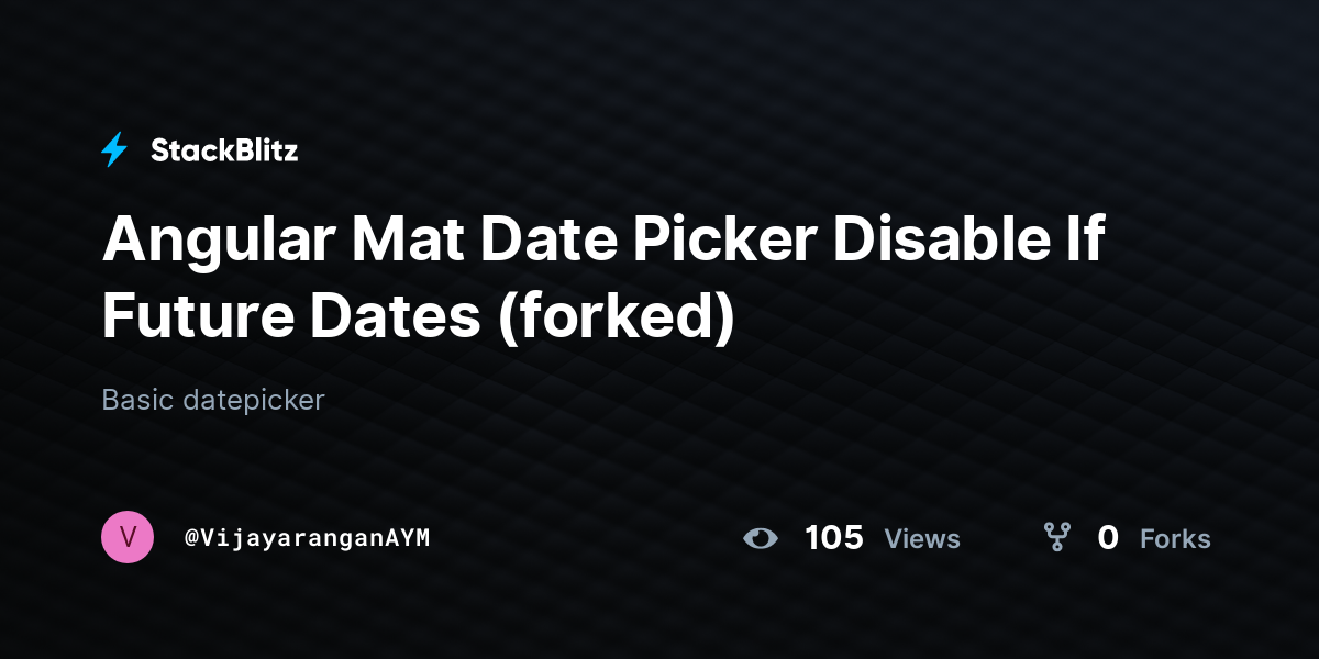 Angular Mat Date Picker Disable If Future Dates (forked) - StackBlitz