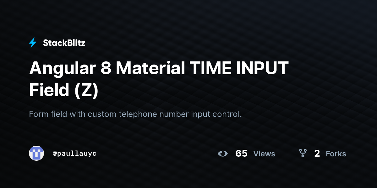 Angular 8 Material TIME INPUT Field (Z) - StackBlitz
