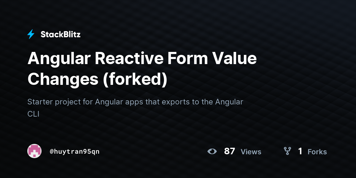Angular Reactive Form Value Changes (forked) - StackBlitz