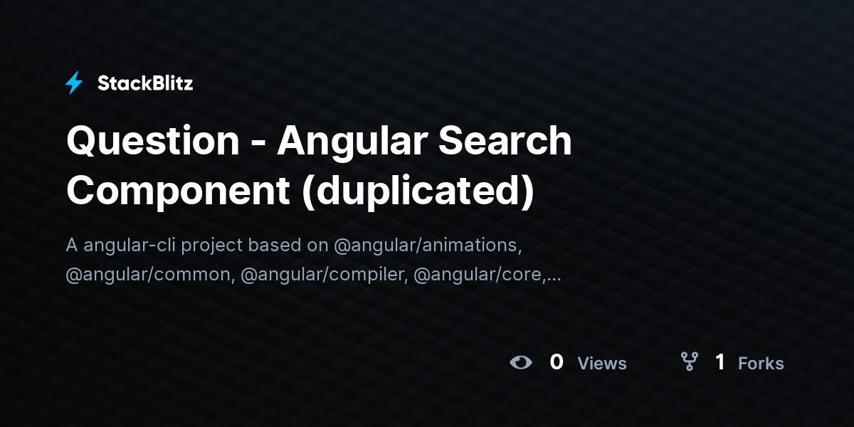 Question - Angular Search Component (duplicated) - StackBlitz