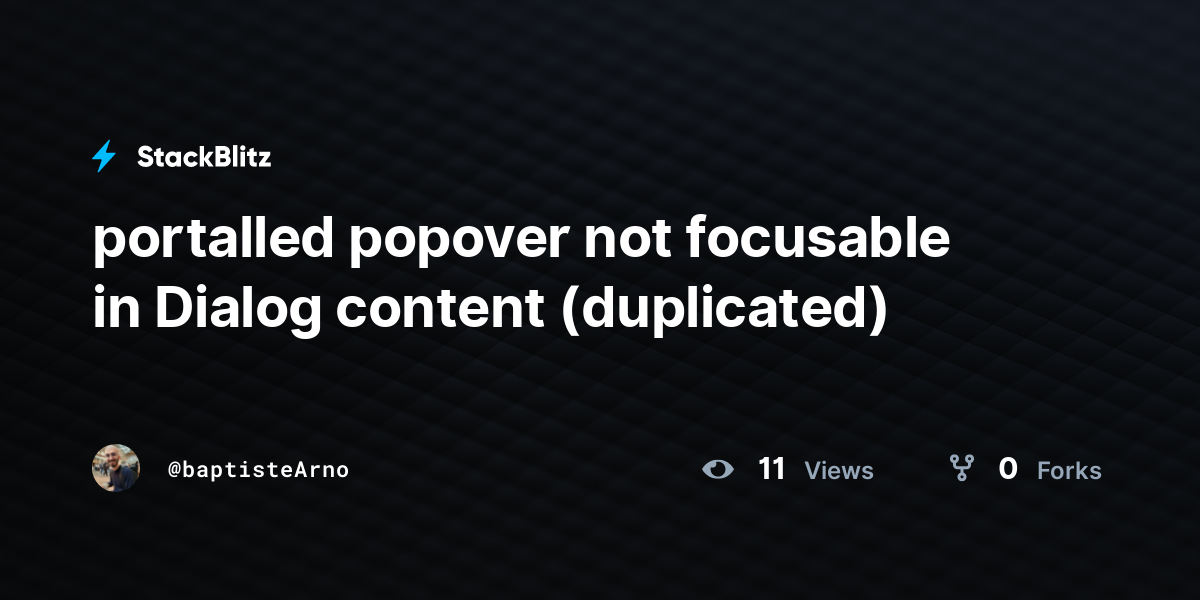 portalled popover not focusable in Dialog content (duplicated) - StackBlitz