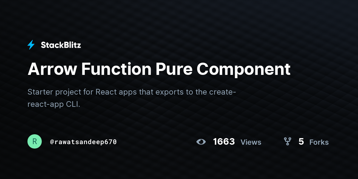 Arrow Function Pure Component - StackBlitz