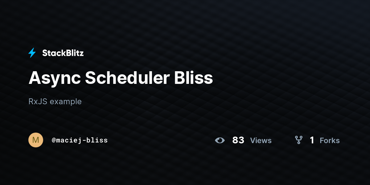 Async Scheduler Bliss - StackBlitz
