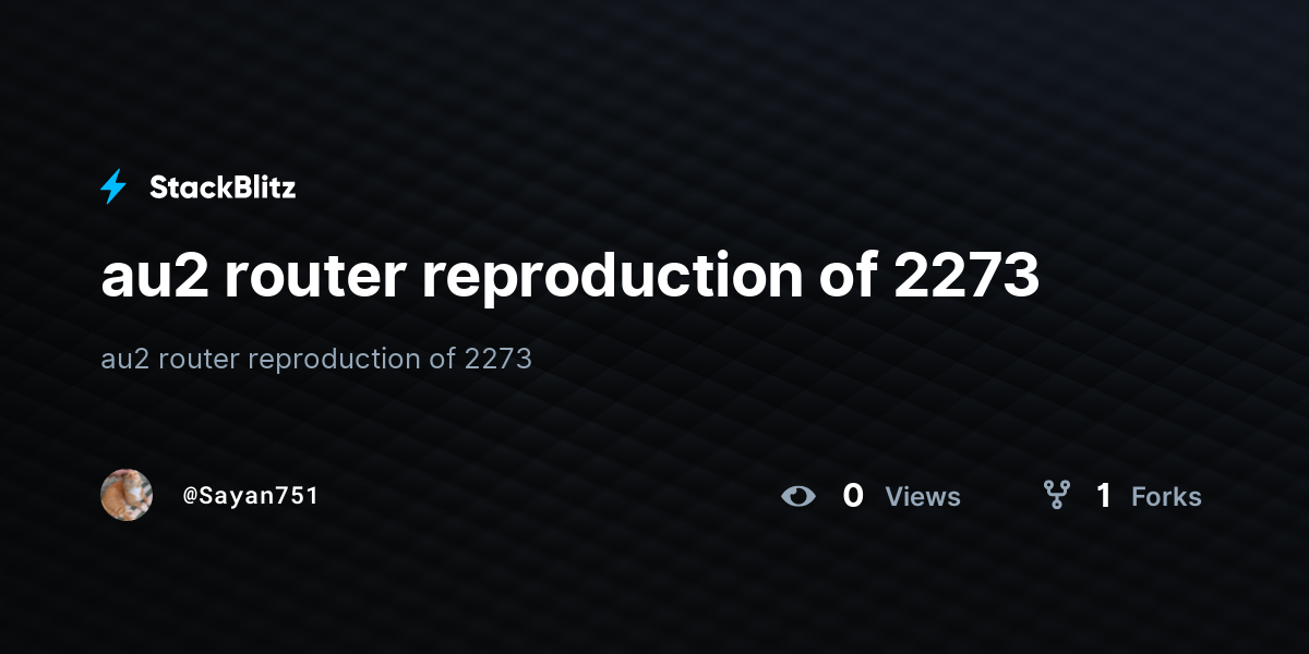 au2 router reproduction of 2273 - StackBlitz