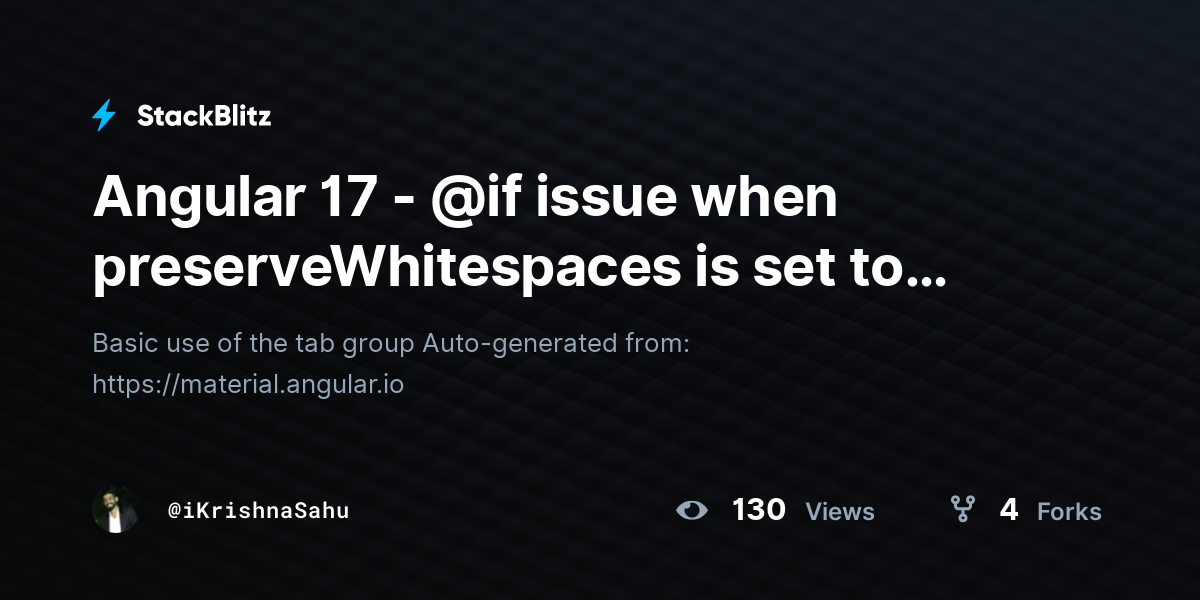 Angular 17 - @if issue when preserveWhitespaces is set to true - StackBlitz