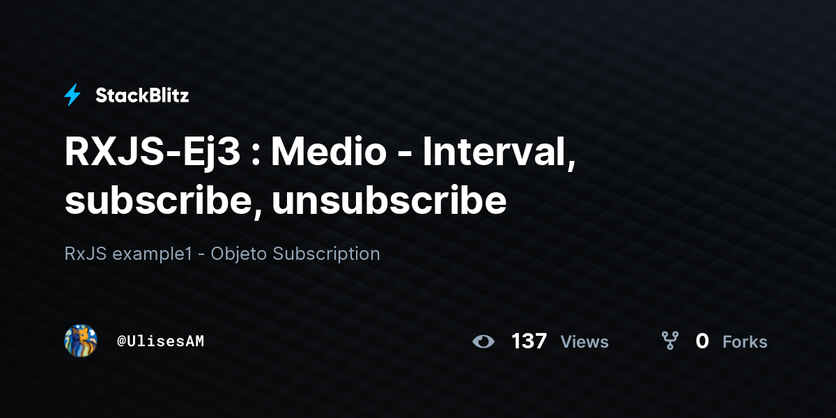 RXJS-Ej3 : Medio - Interval, subscribe, unsubscribe - StackBlitz
