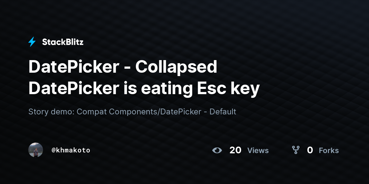DatePicker - Collapsed DatePicker is eating Esc key - StackBlitz