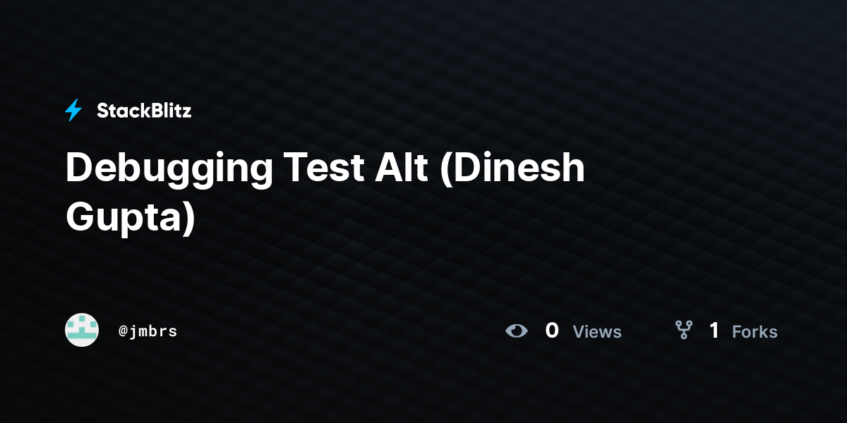 Debugging Test Alt (Dinesh Gupta) - StackBlitz