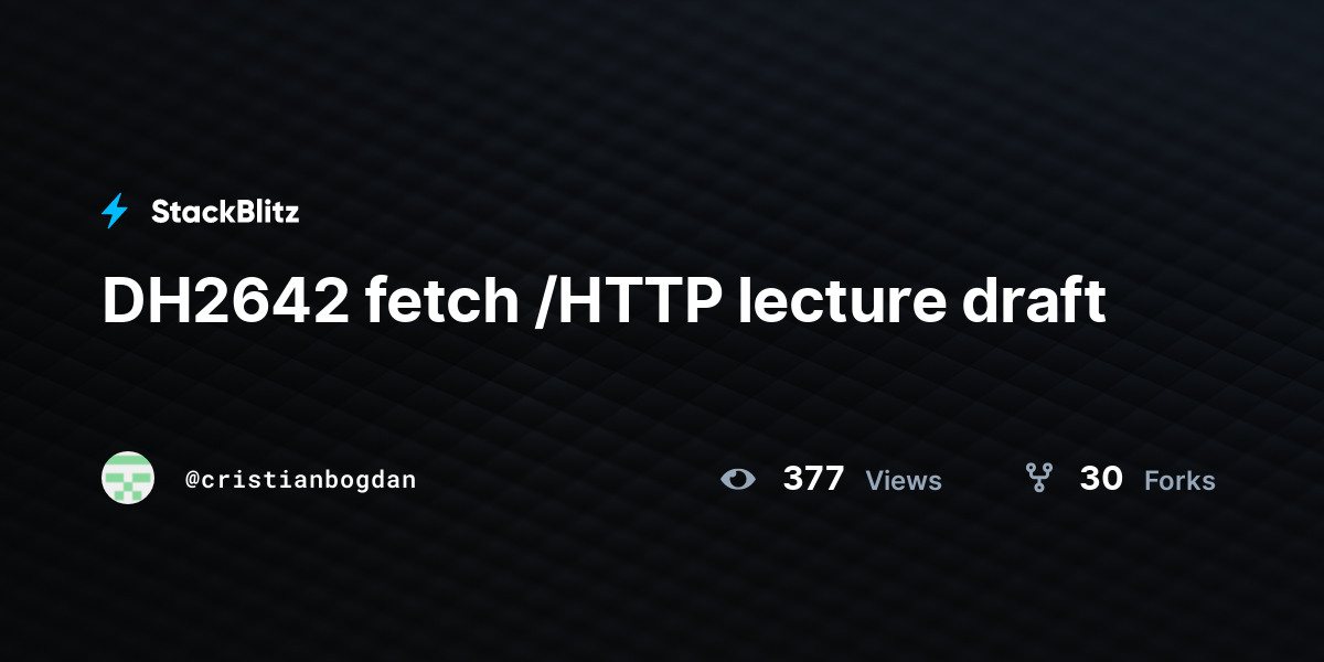 DH2642 fetch /HTTP lecture draft - StackBlitz