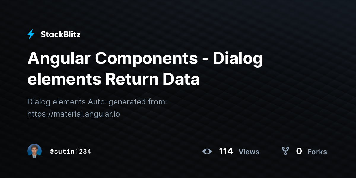 Angular Components - Dialog elements Return Data - StackBlitz