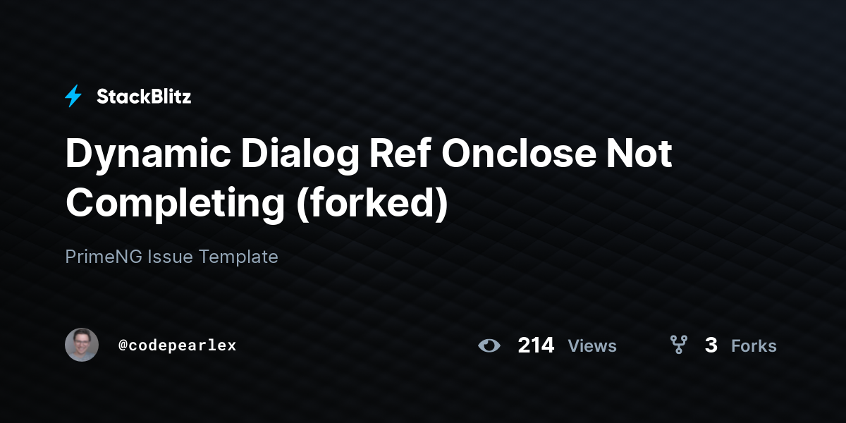 Dynamic Dialog Ref Onclose Not Completing (forked) - StackBlitz