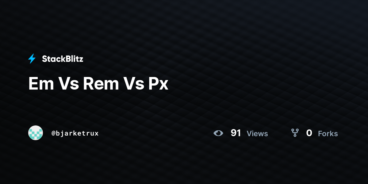 Em Vs Rem Vs Px StackBlitz