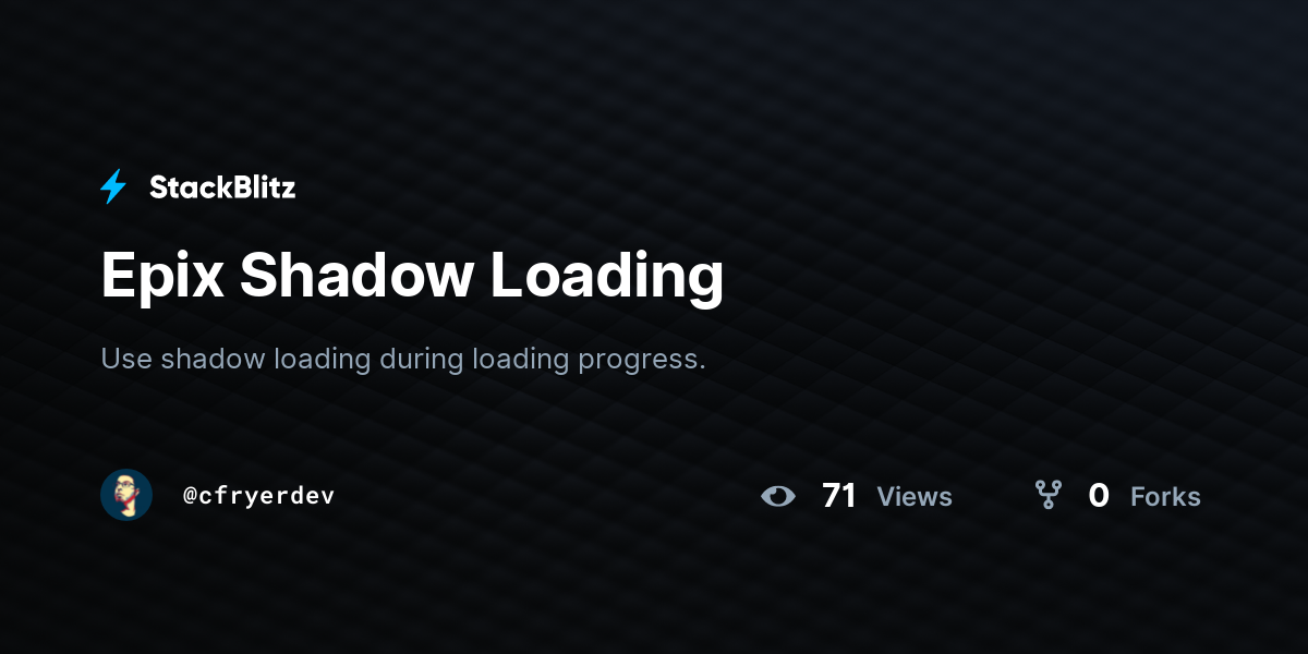 Epix Shadow Loading - StackBlitz