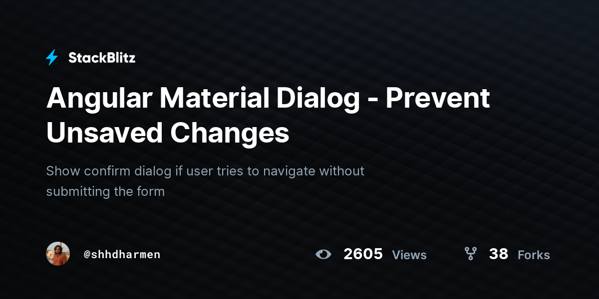 Angular Material Dialog - Prevent Unsaved Changes - StackBlitz