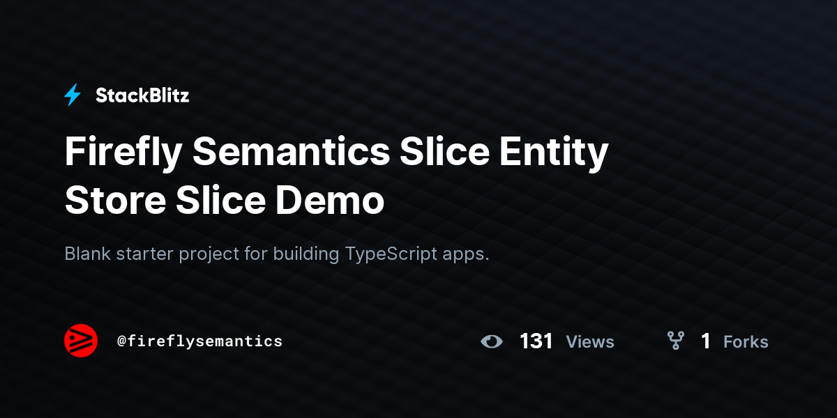 Firefly Semantics Slice Entity Store Slice Demo - StackBlitz