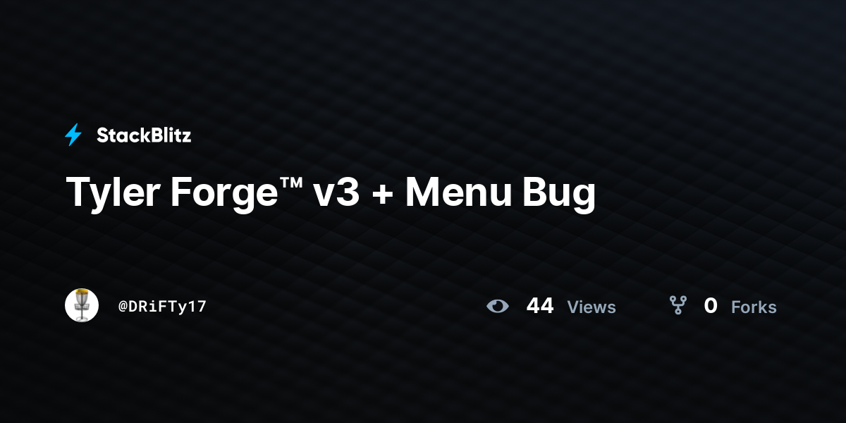 Tyler Forge™ v3 + Menu Bug - StackBlitz