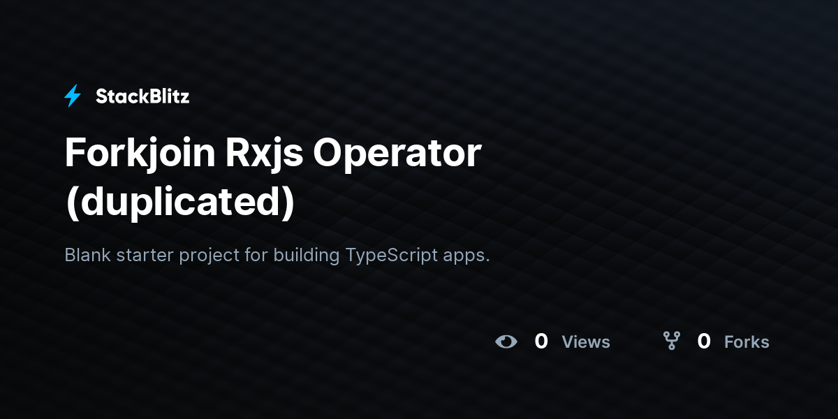 Forkjoin Rxjs Operator (duplicated) - StackBlitz
