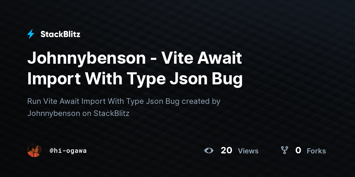 Johnnybenson - Vite Await Import With Type Json Bug - StackBlitz