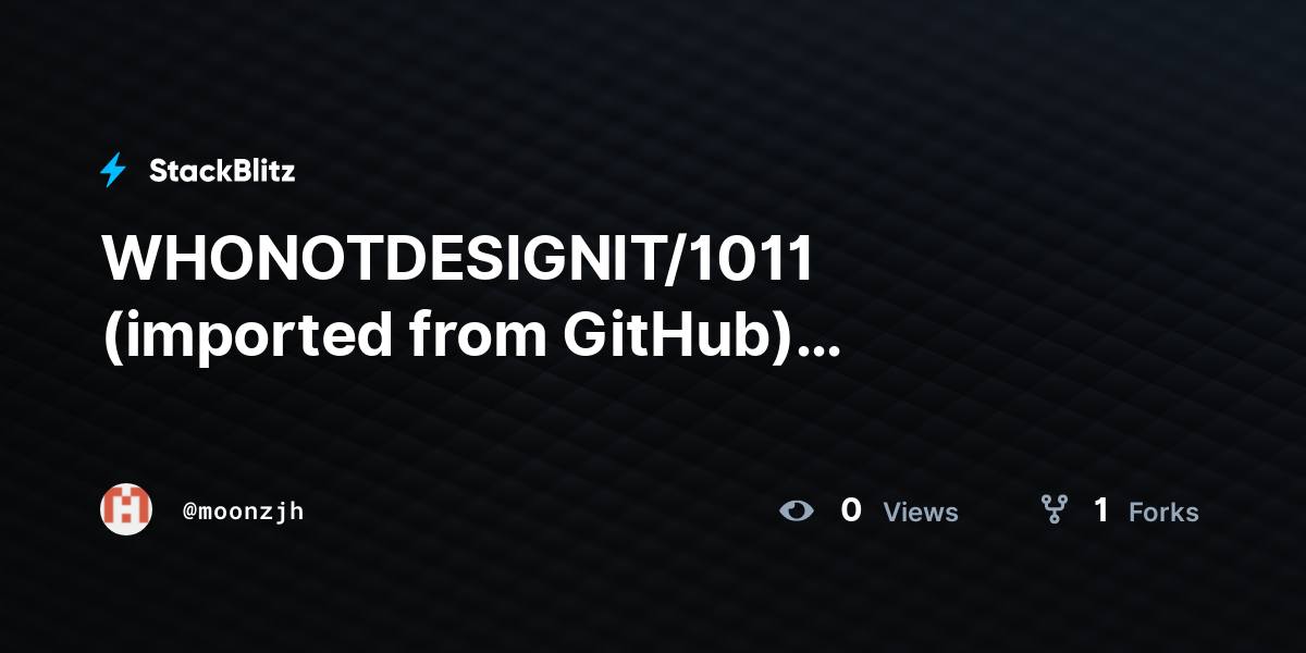 WHONOTDESIGNIT/1011 (imported from GitHub) (duplicated) - StackBlitz