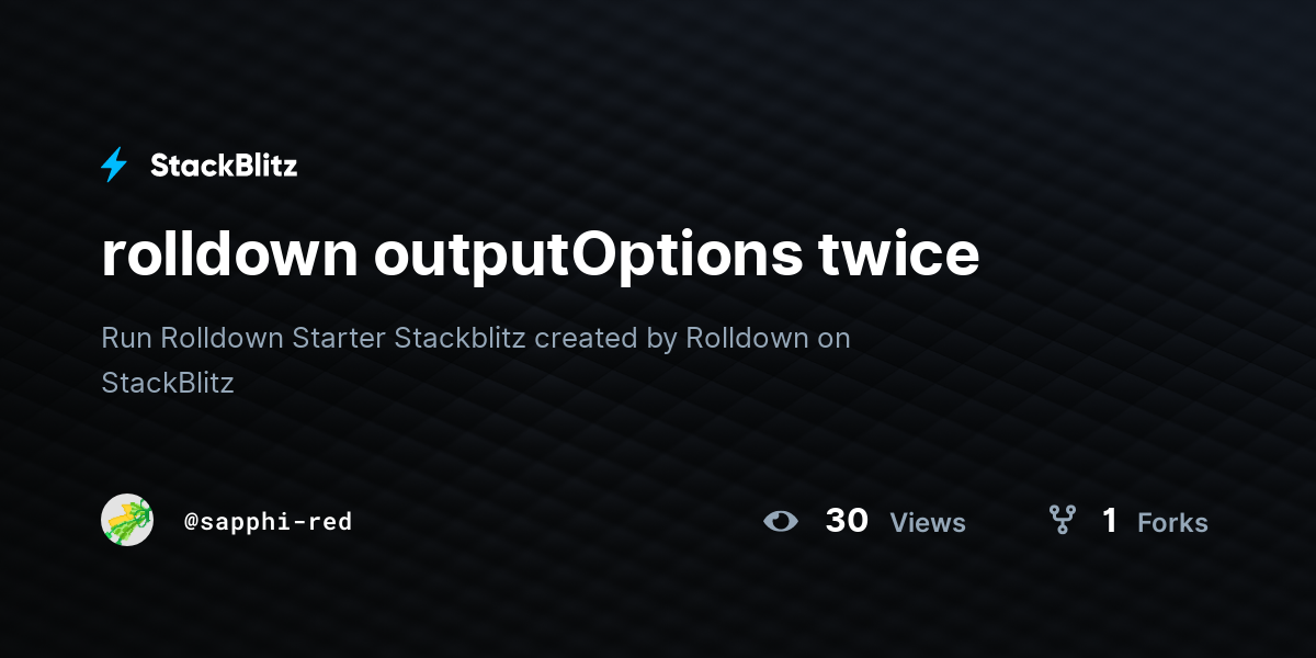 rolldown outputOptions twice - StackBlitz