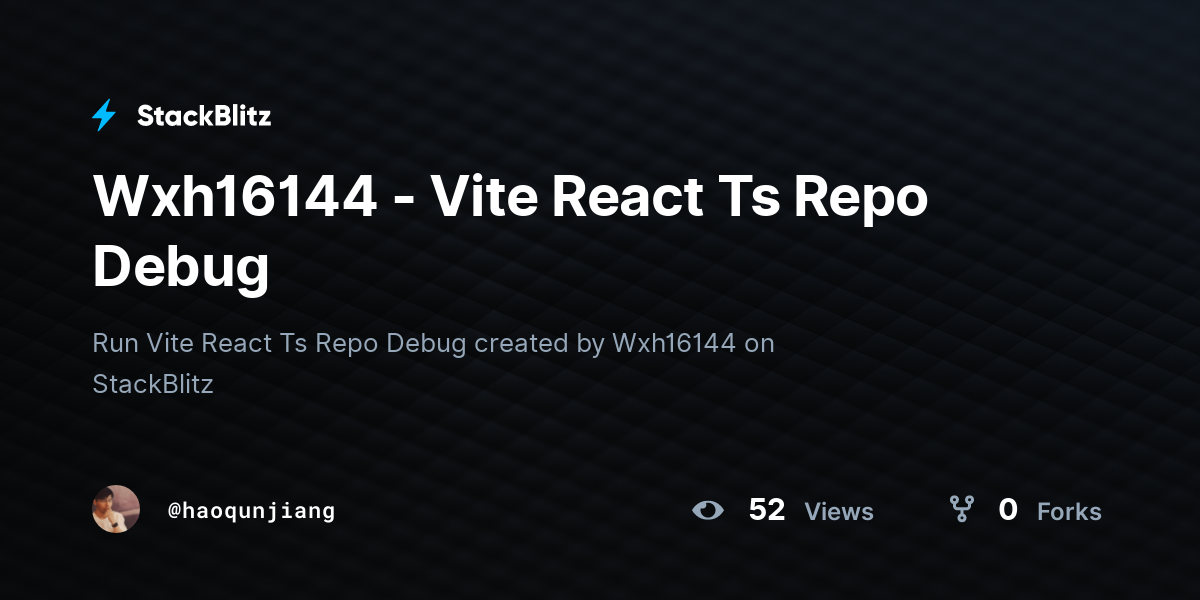 Wxh16144 - Vite React Ts Repo Debug - StackBlitz