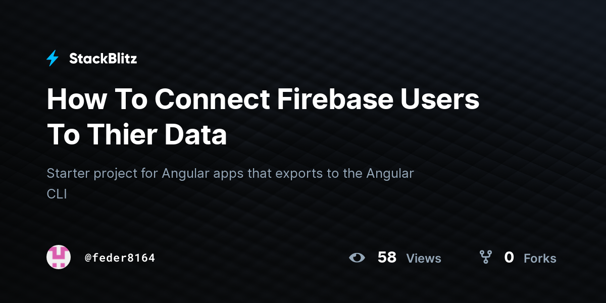 How To Connect Firebase Users To Thier Data - StackBlitz