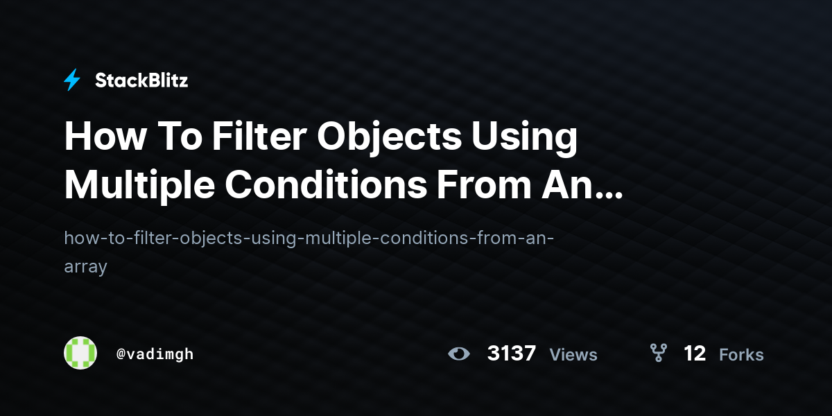 How To Filter Objects Using Multiple Conditions From An Array - StackBlitz