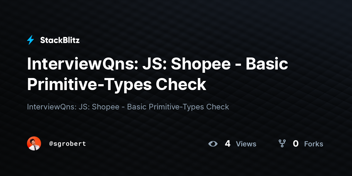 InterviewQns: JS: Shopee - Basic Primitive-Types Check - StackBlitz