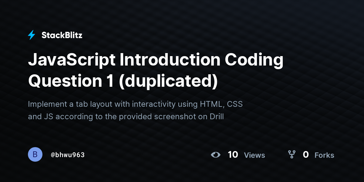 JavaScript Introduction Coding Question 1 (duplicated) - StackBlitz