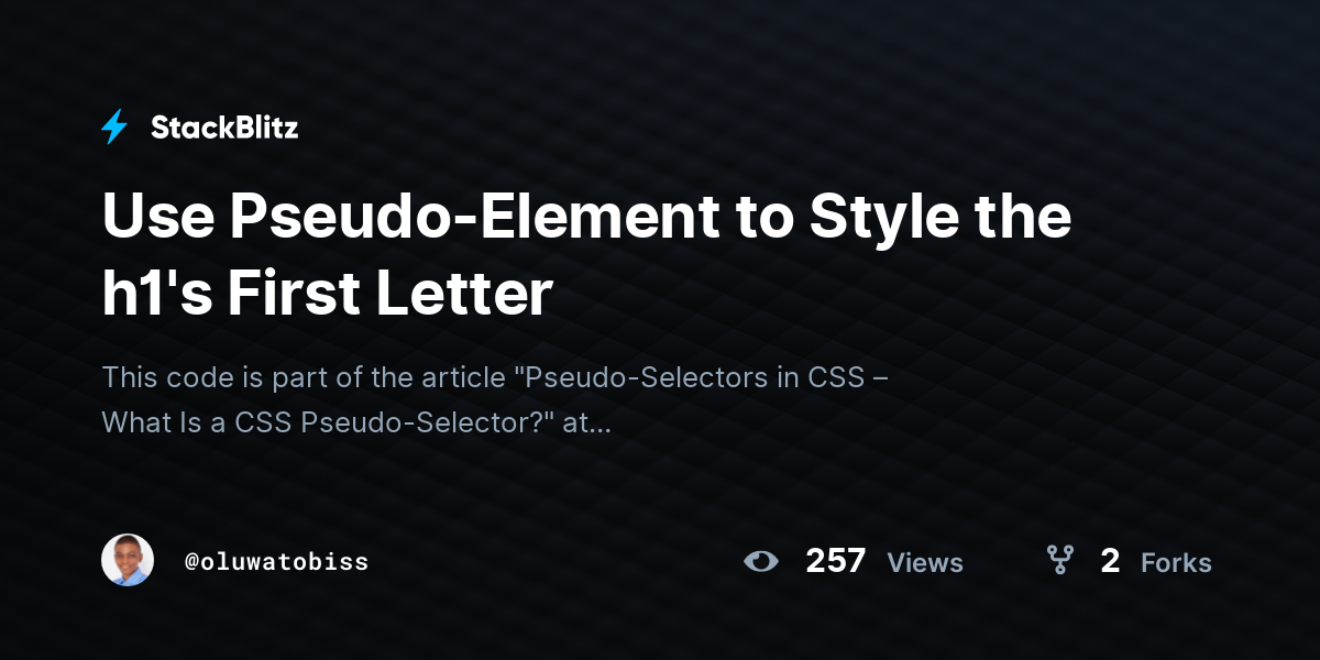 Use Pseudo-Element to Style the h1's First Letter - StackBlitz