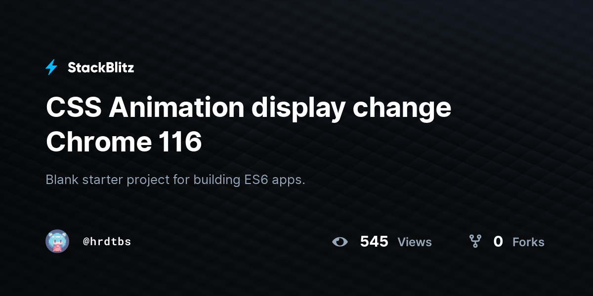 CSS Animation display change Chrome 116 - StackBlitz