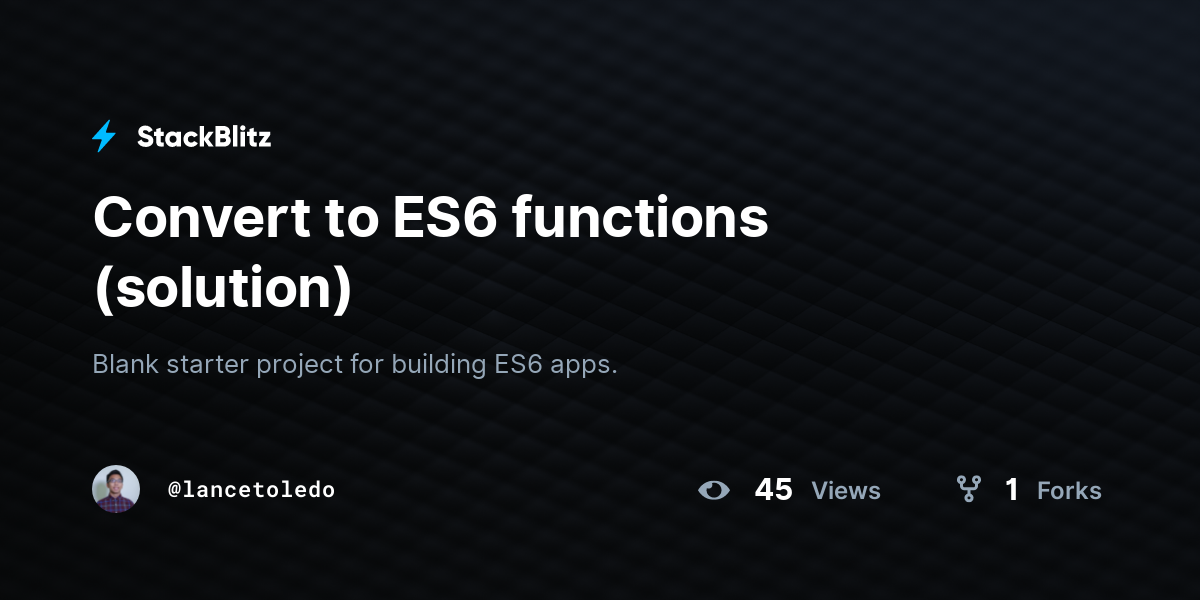 Convert to ES6 functions (solution) - StackBlitz
