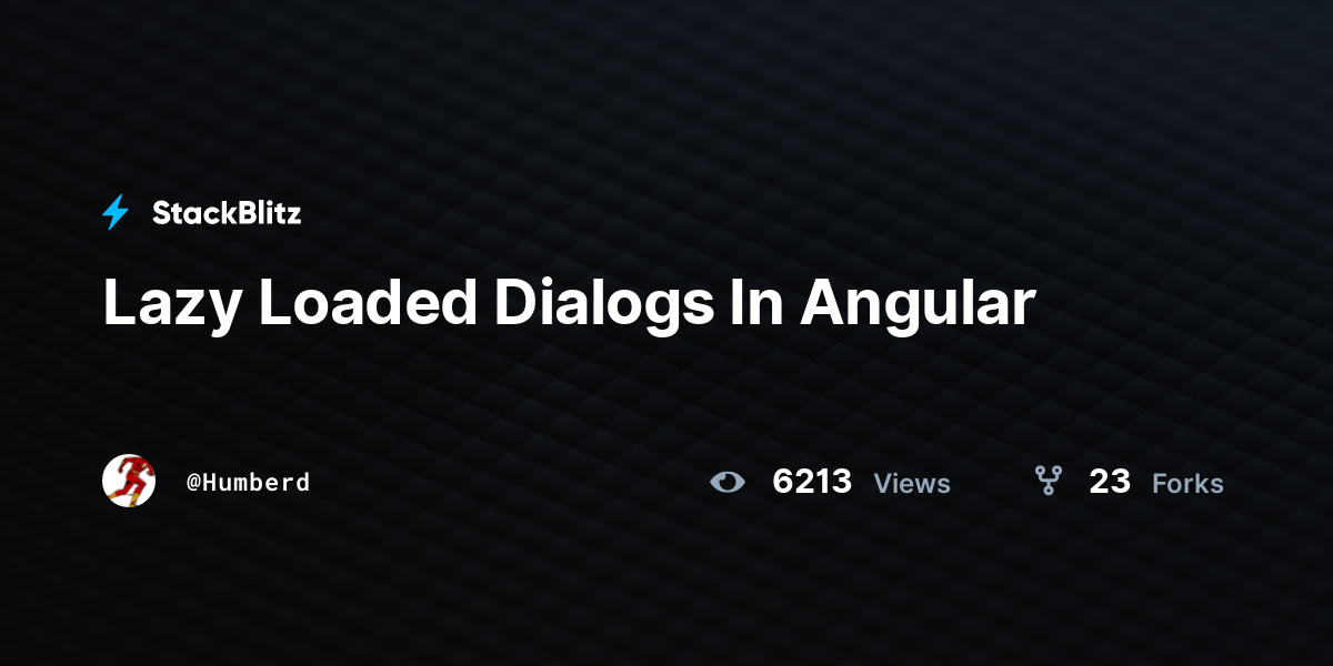 Lazy Loaded Dialogs In Angular - StackBlitz