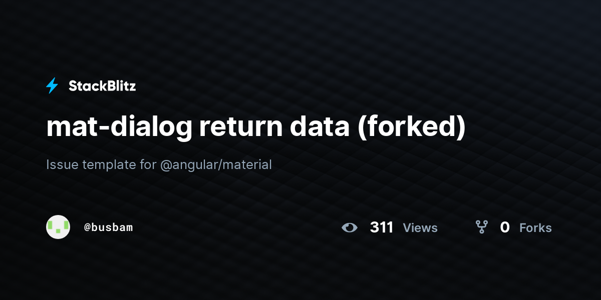 mat-dialog return data (forked) - StackBlitz