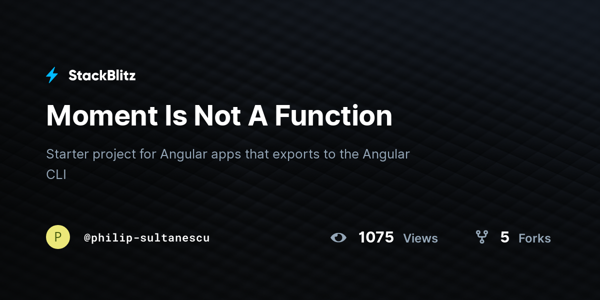 Moment Is Not A Function - StackBlitz