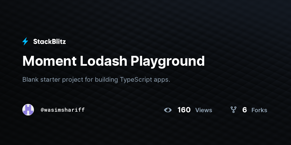 Moment Lodash Playground - StackBlitz
