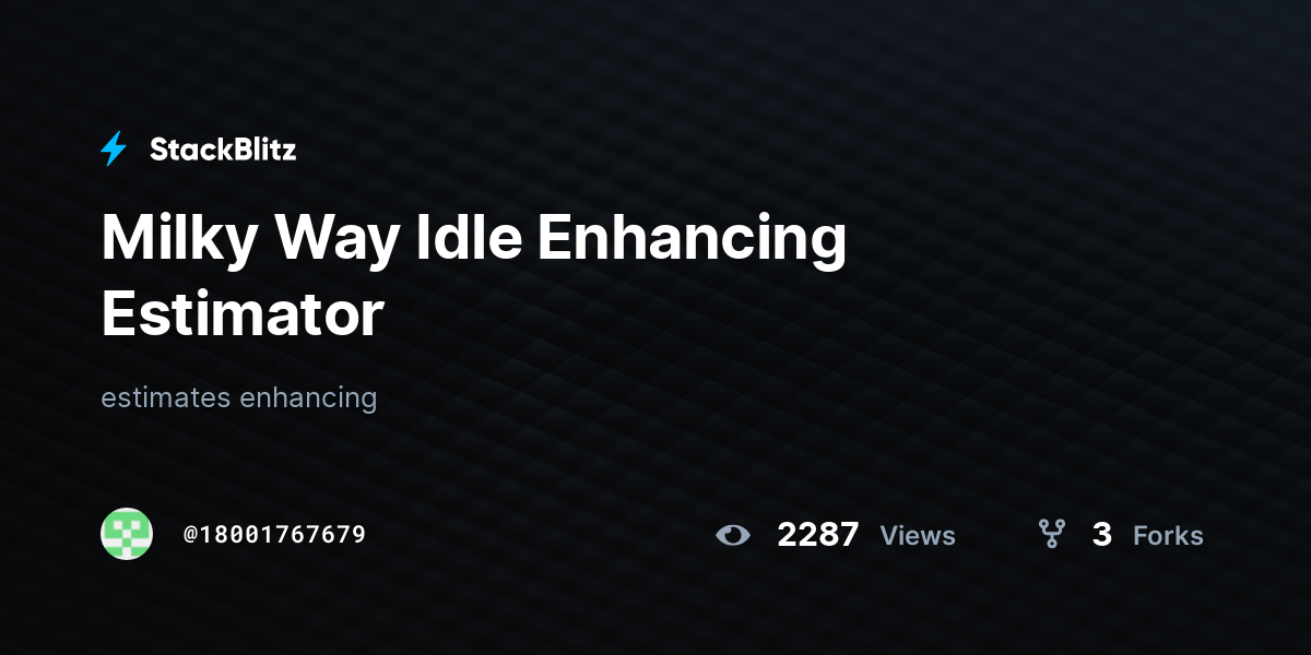 Milky Way Idle Enhancing Estimator - StackBlitz