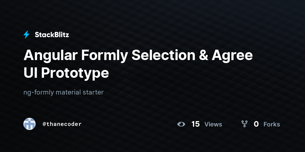 Angular Formly Selection & Agree UI Prototype - StackBlitz