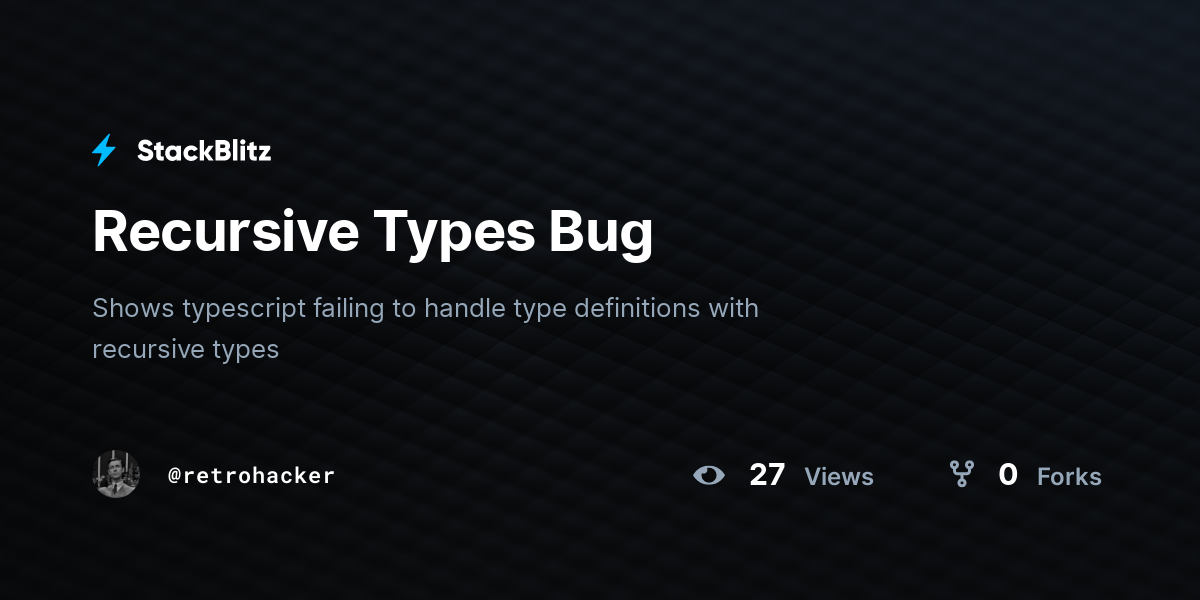 Recursive types bug stackblitz
