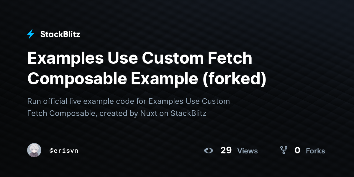 Examples Use Custom Fetch Composable Example (forked) - StackBlitz