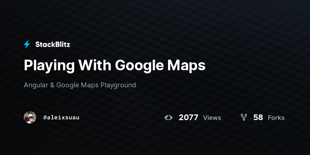 Playing With Google Maps - StackBlitz