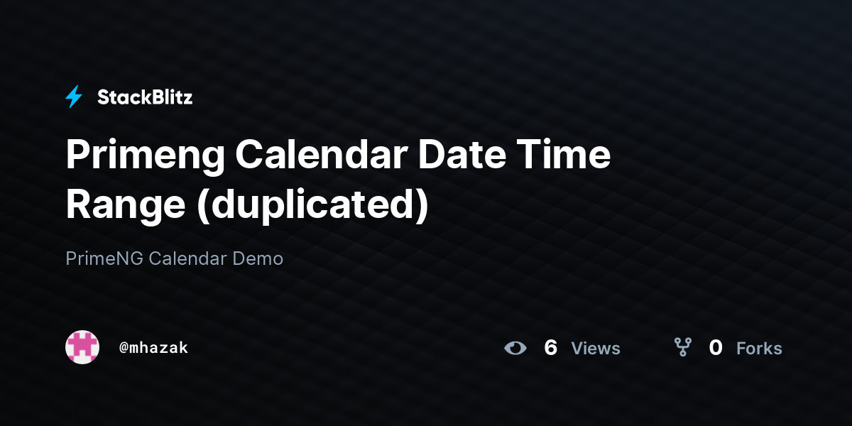 Primeng Calendar Date Time Range (duplicated) - StackBlitz