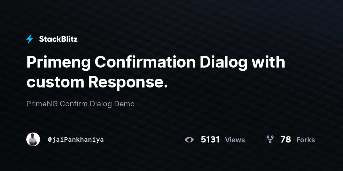 Primeng Confirmation Dialog with custom Response. - StackBlitz