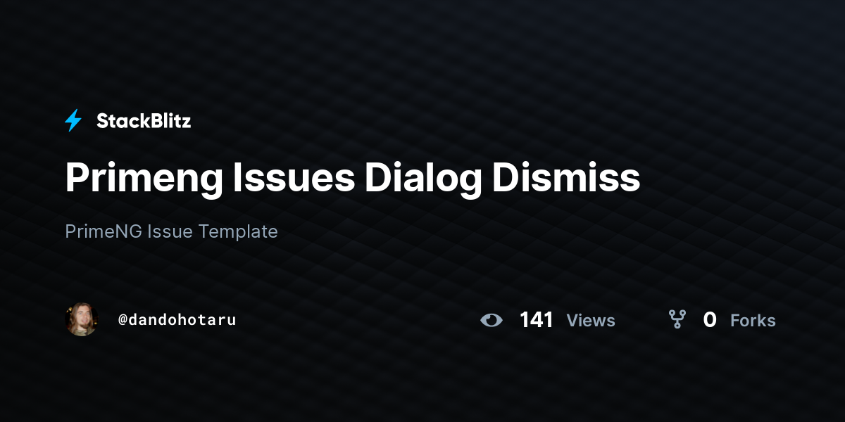 Primeng Issues Dialog Dismiss - StackBlitz